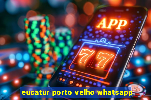 eucatur porto velho whatsapp